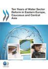 Ten Years of Water Sector Reform in Eastern Europe, Caucasus and Central Asia